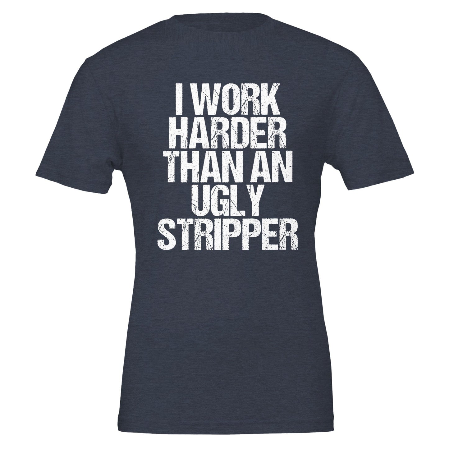 I Work Harder Than An Ugly Stripper T-Shirt Canvas Prints in Accrington Number Plates Accrington IntelliPix