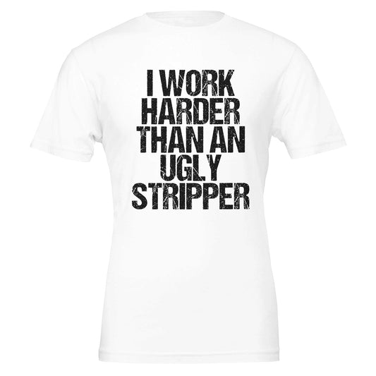 I Work Harder Than An Ugly Stripper T-Shirt Canvas Prints in Accrington Number Plates Accrington IntelliPix